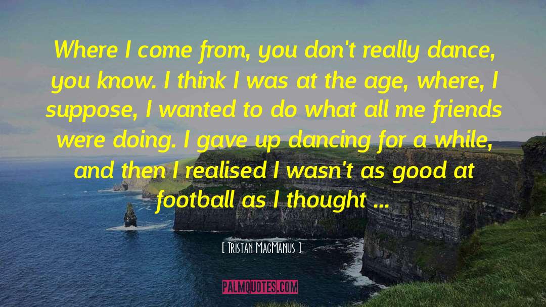 Good Football quotes by Tristan MacManus