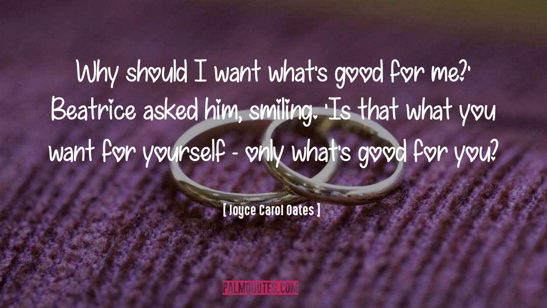 Good For You quotes by Joyce Carol Oates