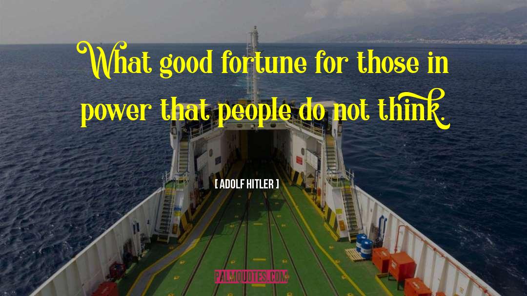 Good Fortune quotes by Adolf Hitler
