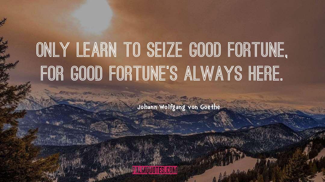 Good Fortune Teller quotes by Johann Wolfgang Von Goethe