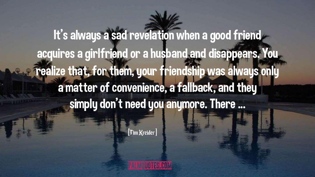 Good Friend quotes by Tim Kreider
