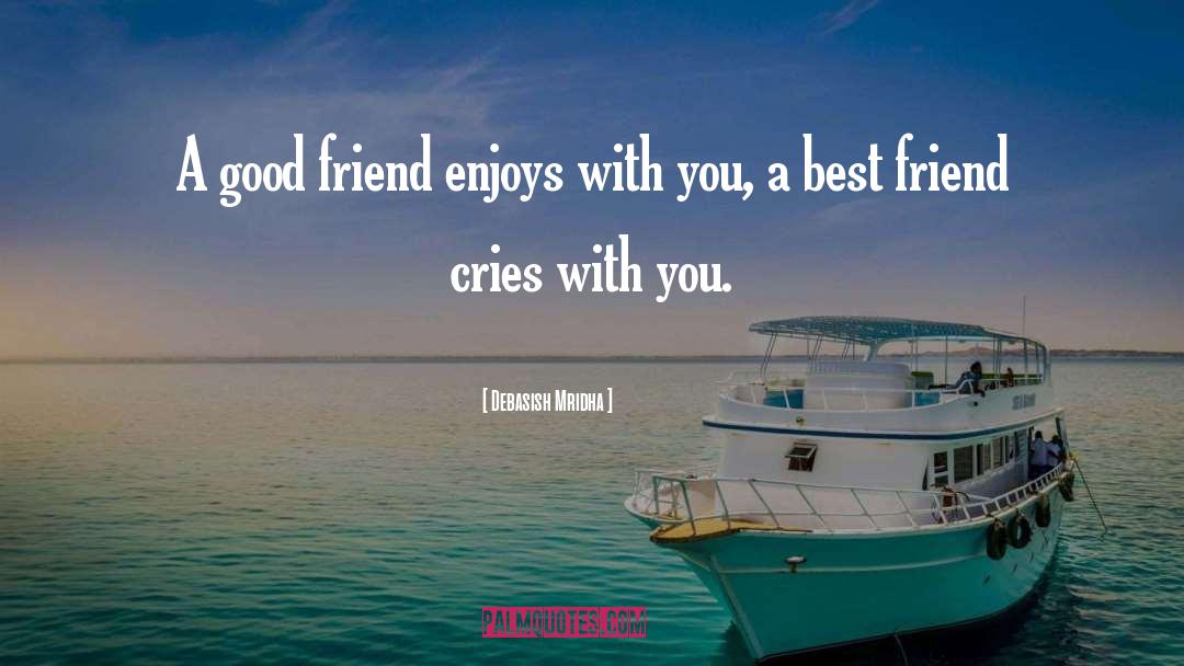 Good Friend quotes by Debasish Mridha