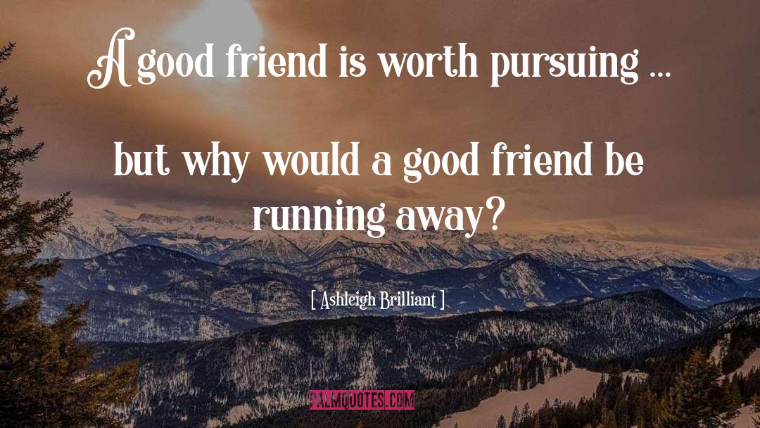 Good Friend quotes by Ashleigh Brilliant