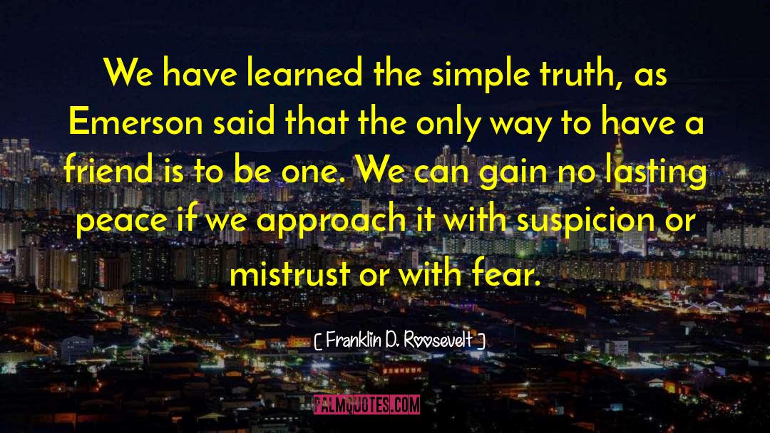 Good Friend To Have quotes by Franklin D. Roosevelt