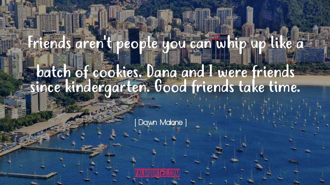 Good Friends quotes by Dawn Malone