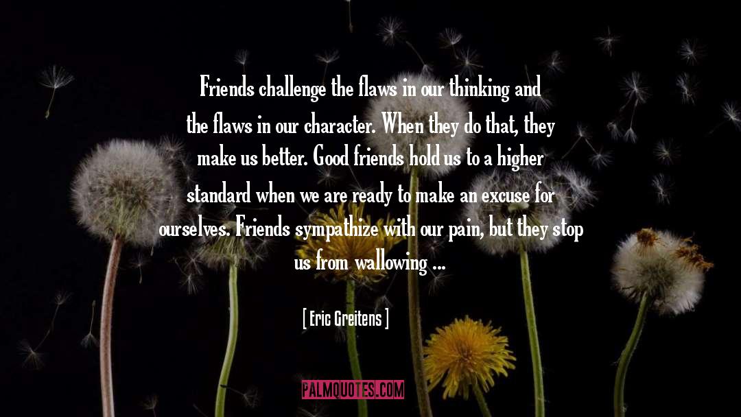 Good Friends quotes by Eric Greitens