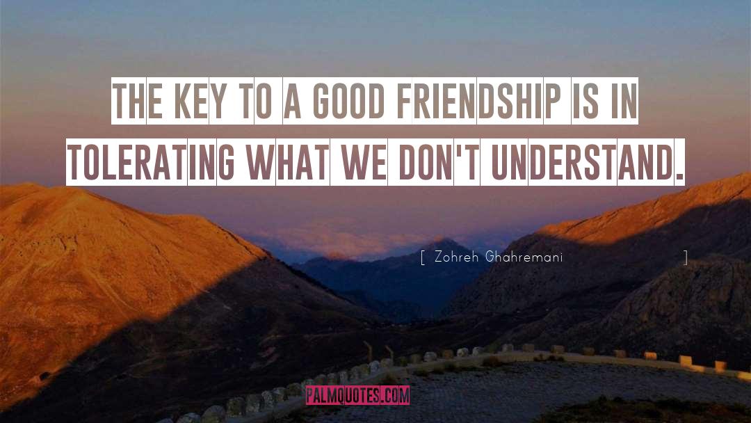 Good Friendship quotes by Zohreh Ghahremani