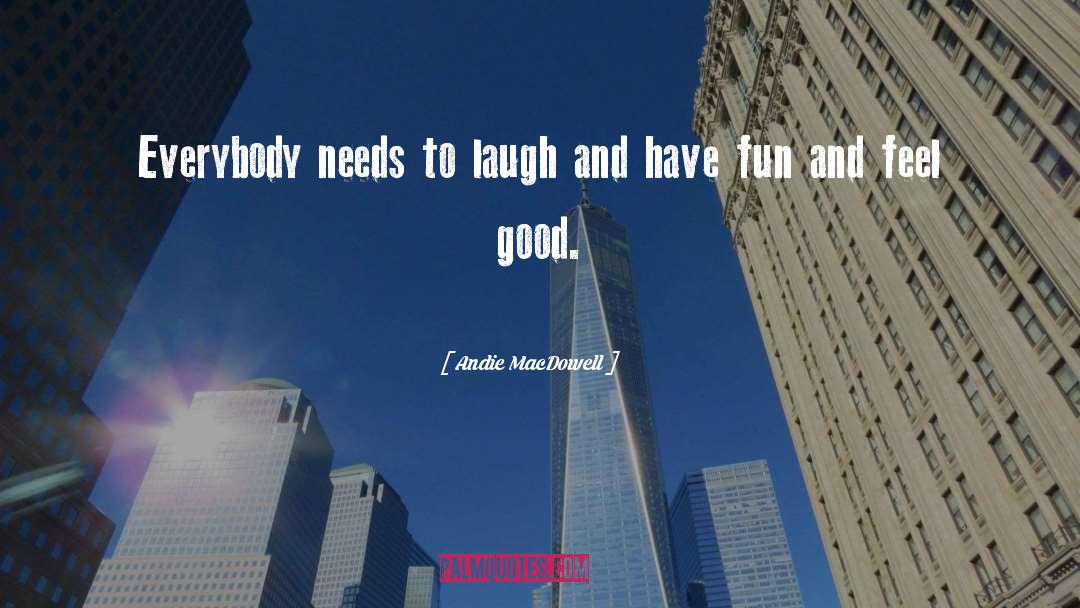 Good Fun quotes by Andie MacDowell