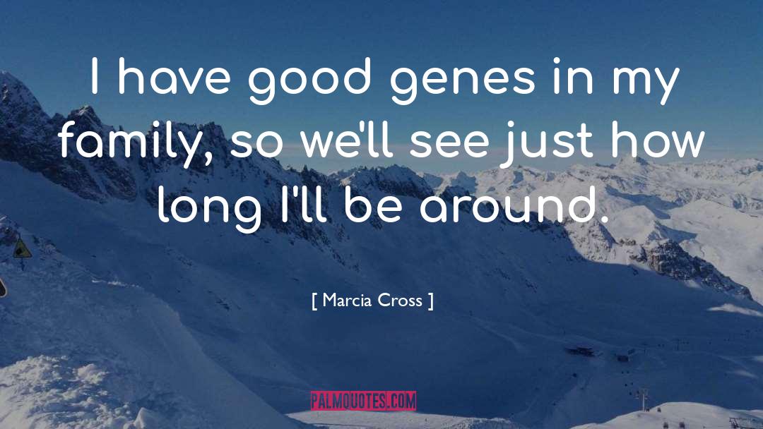 Good Genes quotes by Marcia Cross