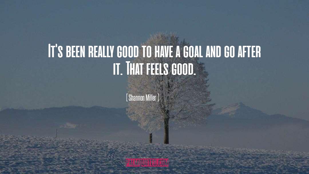 Good Goal quotes by Shannon Miller