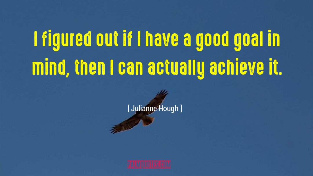 Good Goal quotes by Julianne Hough