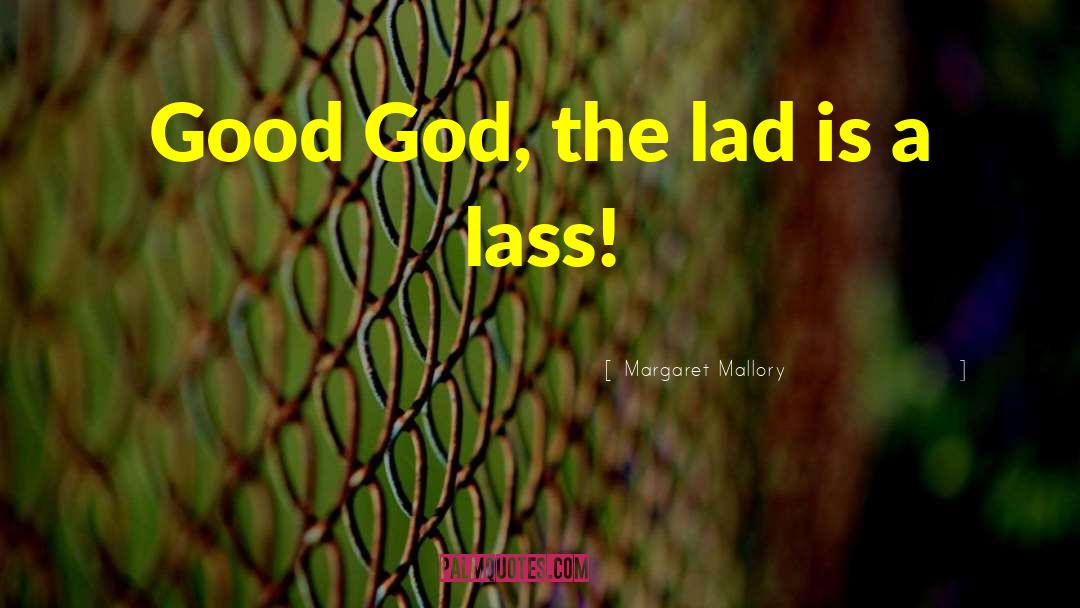 Good God quotes by Margaret Mallory
