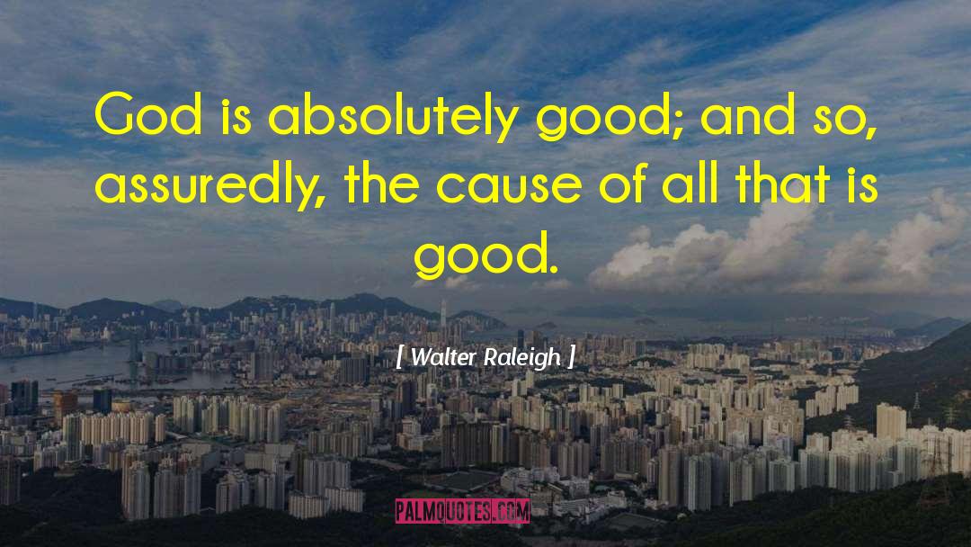 Good God quotes by Walter Raleigh