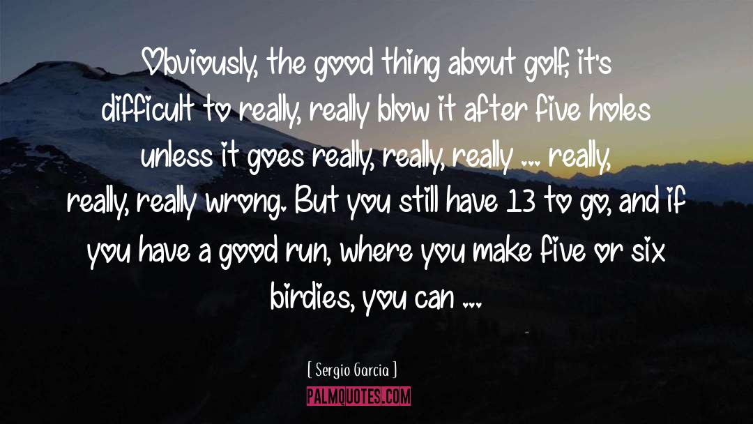 Good Golf quotes by Sergio Garcia