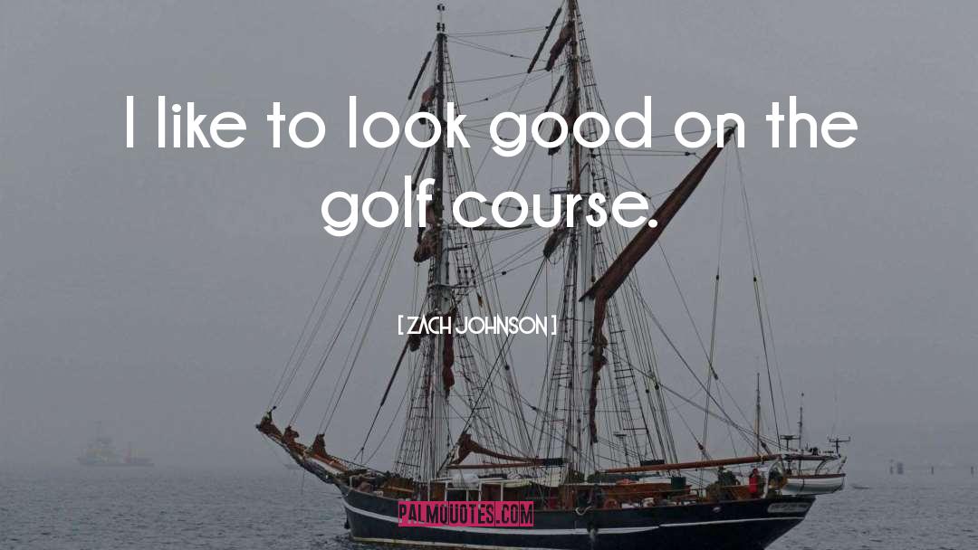 Good Golf quotes by Zach Johnson