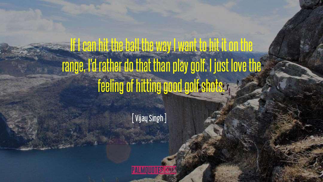 Good Golf quotes by Vijay Singh