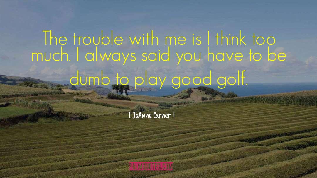 Good Golf quotes by JoAnne Carner
