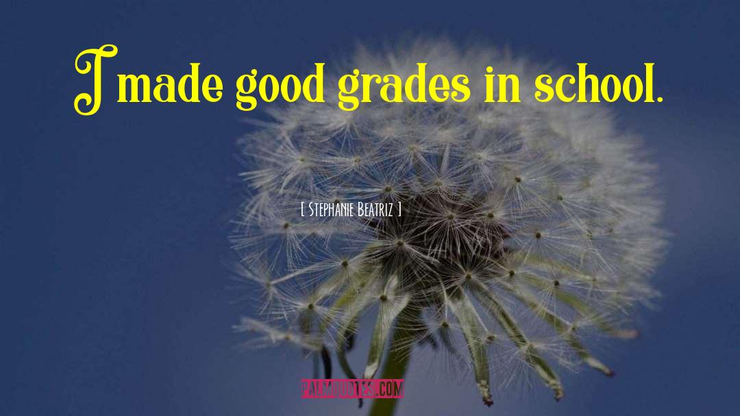 Good Grades quotes by Stephanie Beatriz