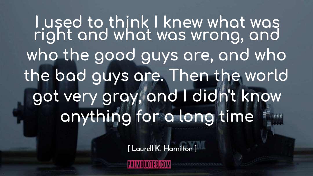 Good Guys quotes by Laurell K. Hamilton