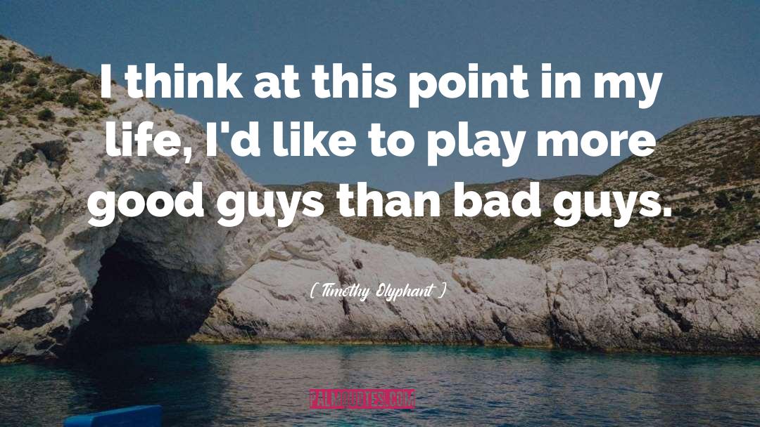 Good Guys quotes by Timothy Olyphant