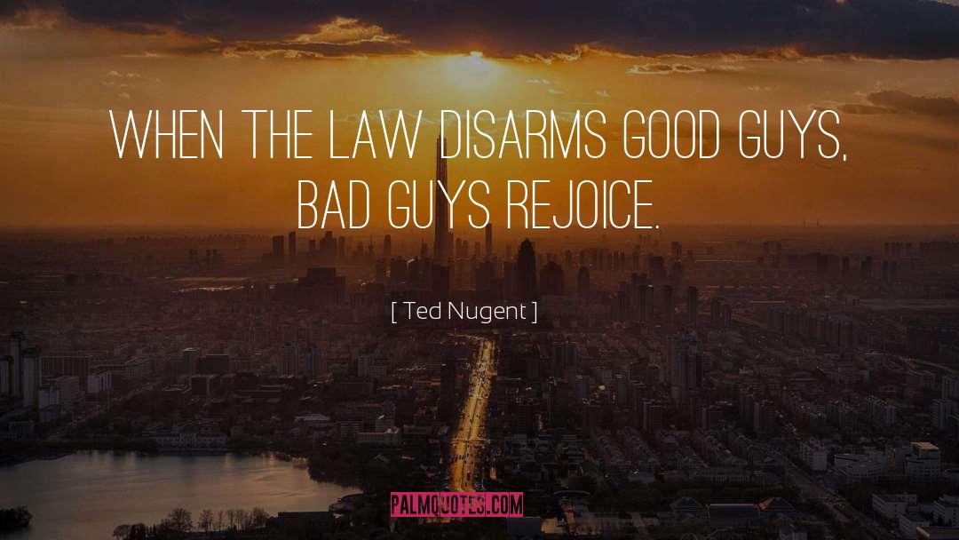 Good Guys quotes by Ted Nugent