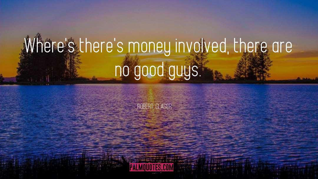 Good Guys quotes by Robert Glaser