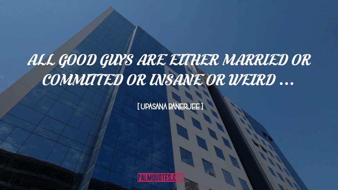 Good Guys quotes by Upasana Banerjee