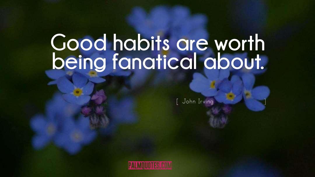 Good Habits quotes by John Irving