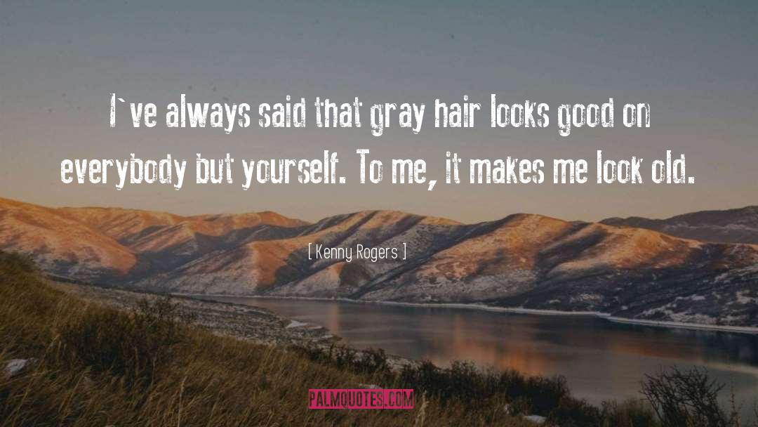 Good Hair quotes by Kenny Rogers