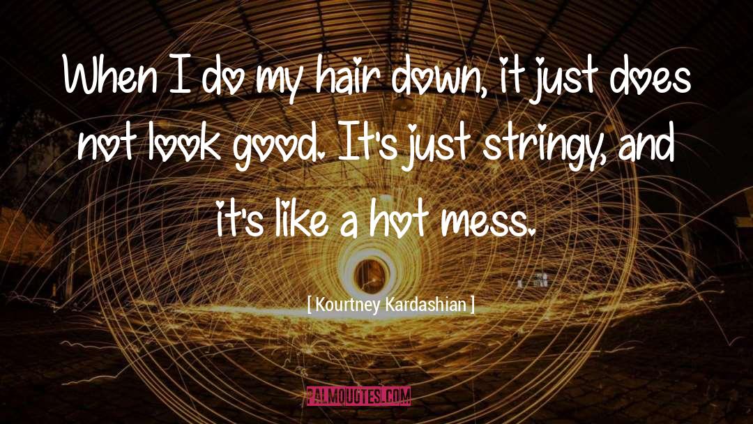 Good Hair quotes by Kourtney Kardashian