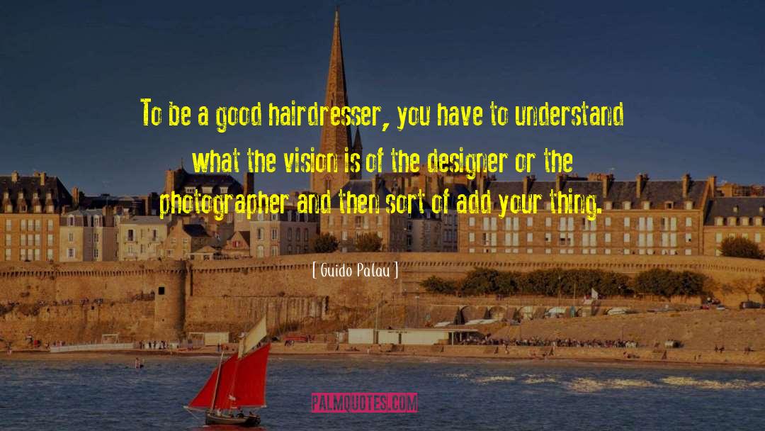 Good Hair quotes by Guido Palau