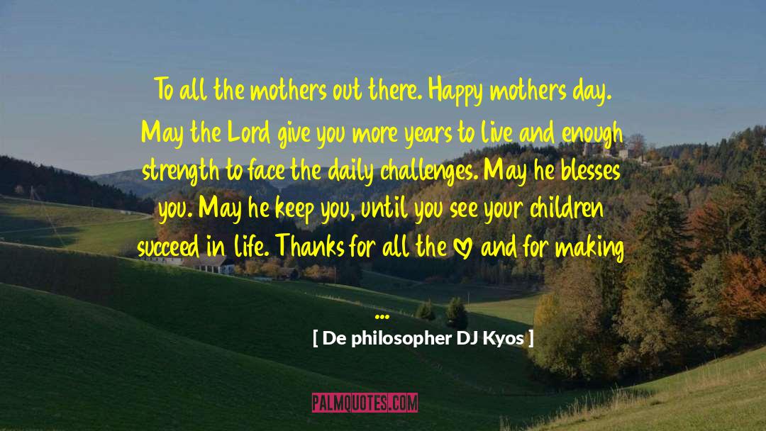 Good Happy Mothers Day quotes by De Philosopher DJ Kyos