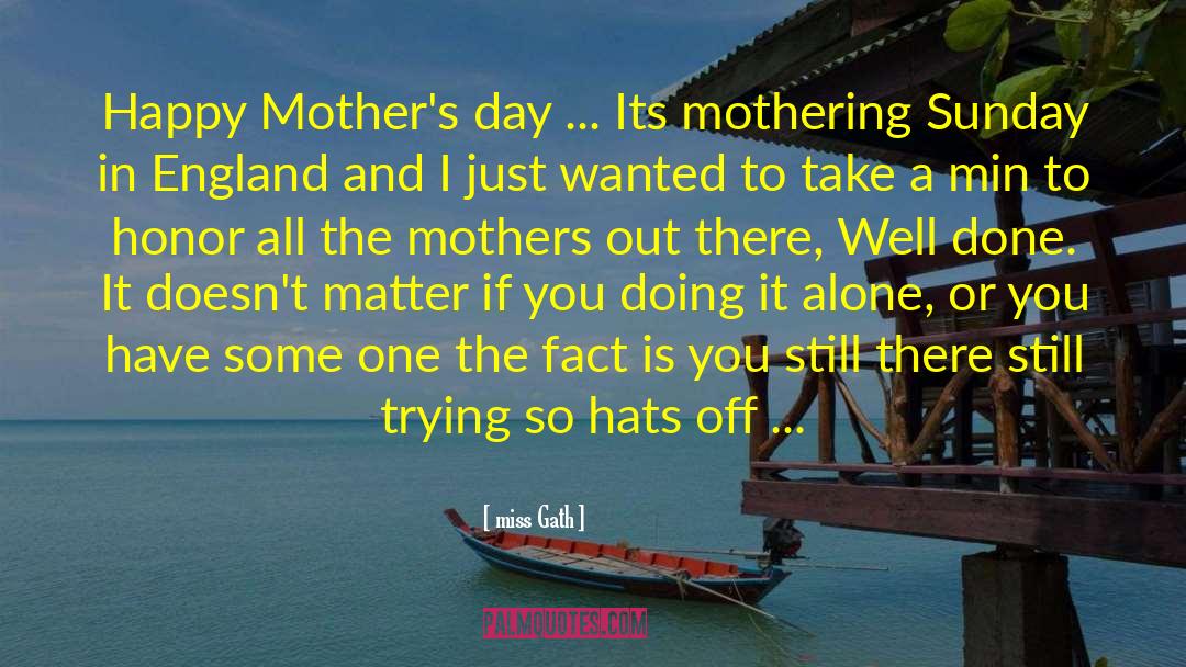 Good Happy Mothers Day quotes by Miss Gath