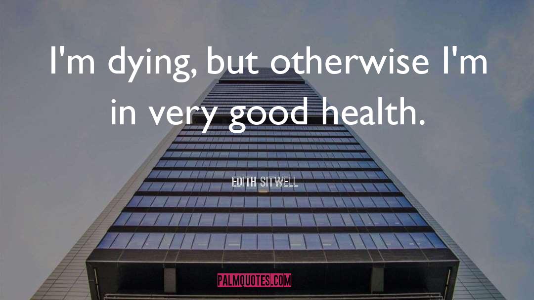 Good Health quotes by Edith Sitwell