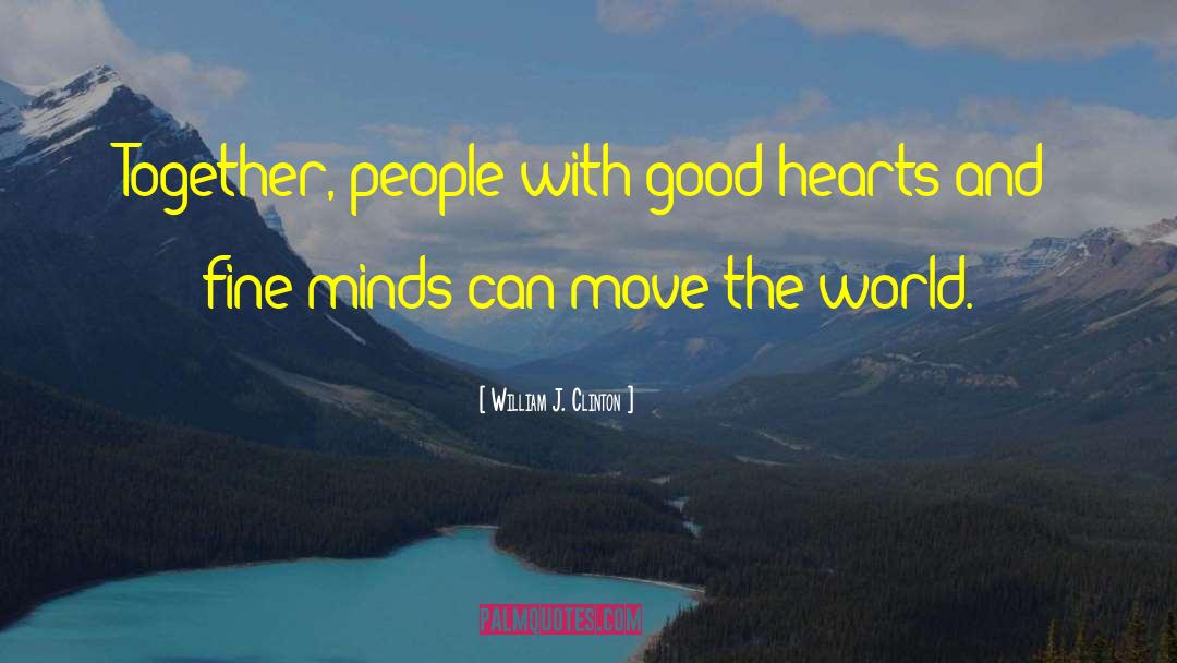 Good Hearts quotes by William J. Clinton