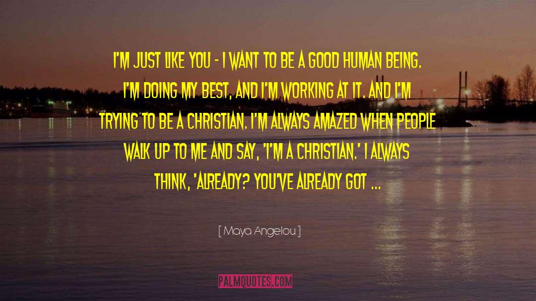Good Human Being quotes by Maya Angelou