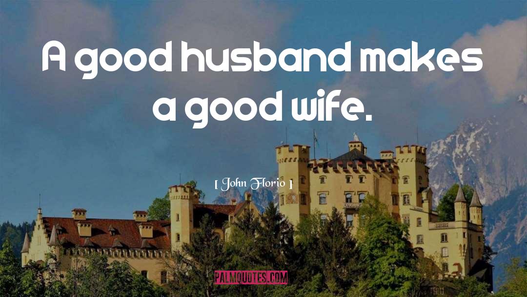 Good Husband quotes by John Florio