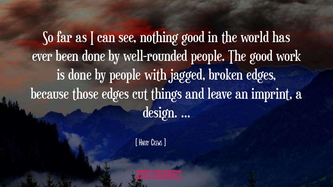 Good In The World quotes by Harry Crews