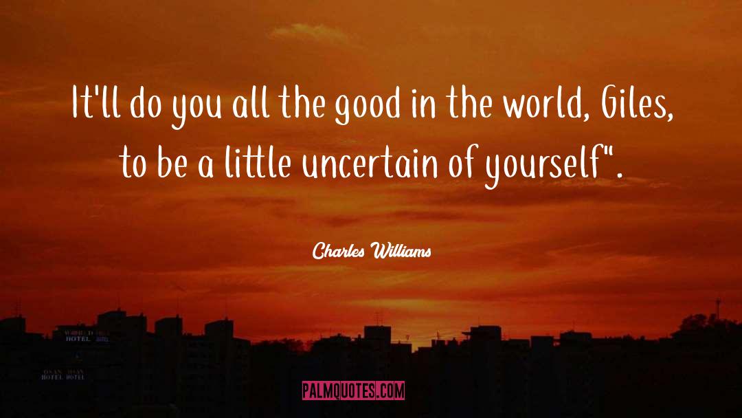Good In The World quotes by Charles Williams