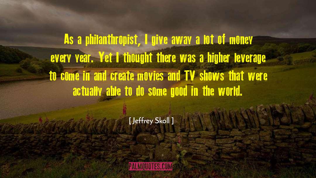 Good In The World quotes by Jeffrey Skoll