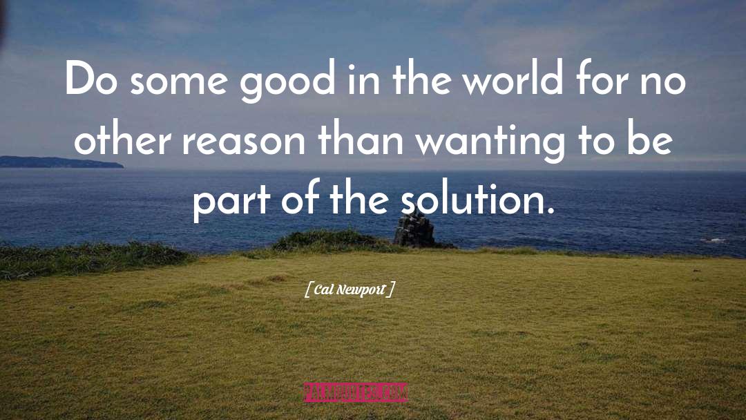 Good In The World quotes by Cal Newport