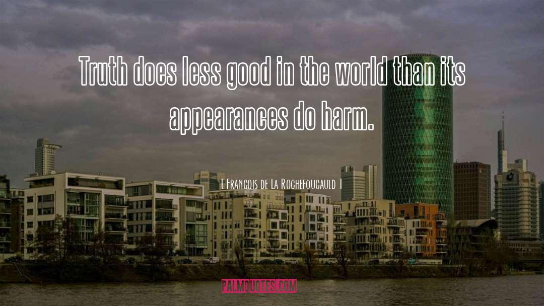 Good In The World quotes by Francois De La Rochefoucauld