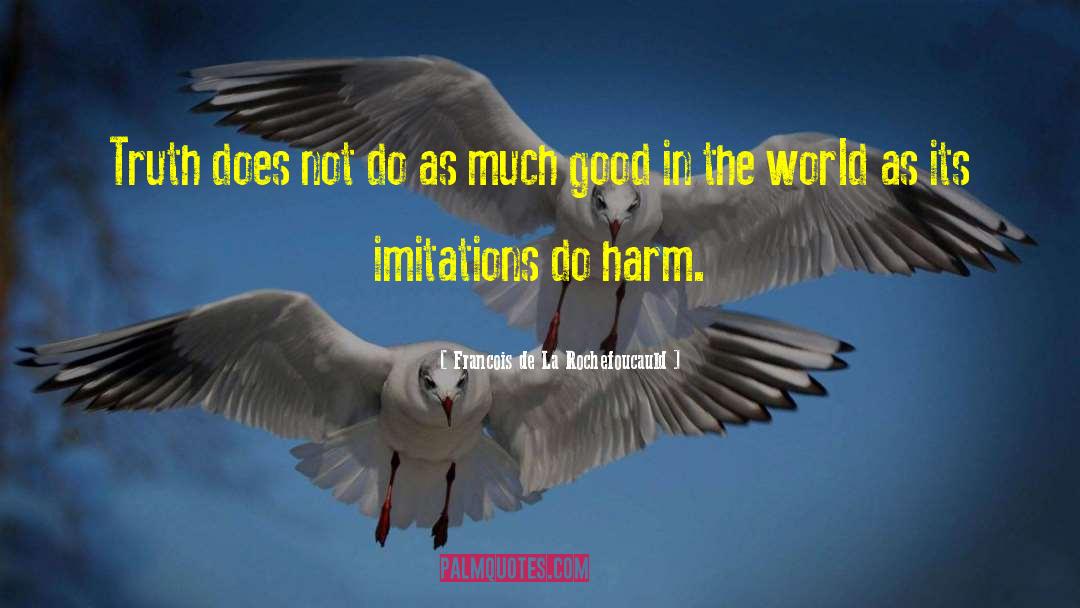 Good In The World quotes by Francois De La Rochefoucauld