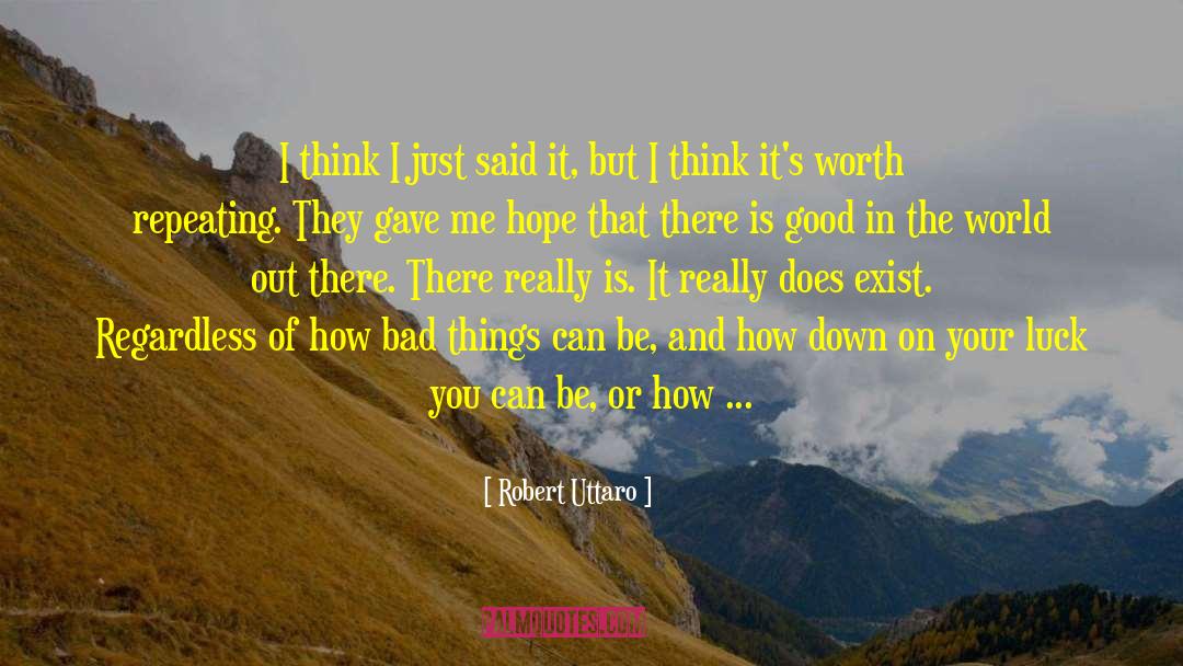 Good In The World quotes by Robert Uttaro