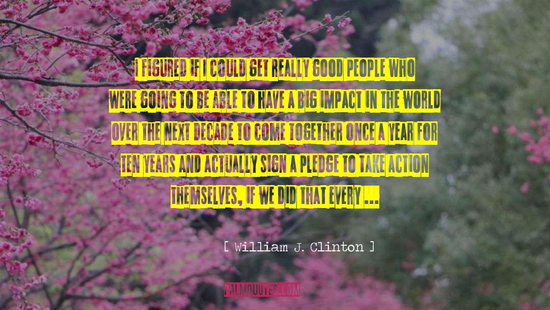 Good In The World quotes by William J. Clinton