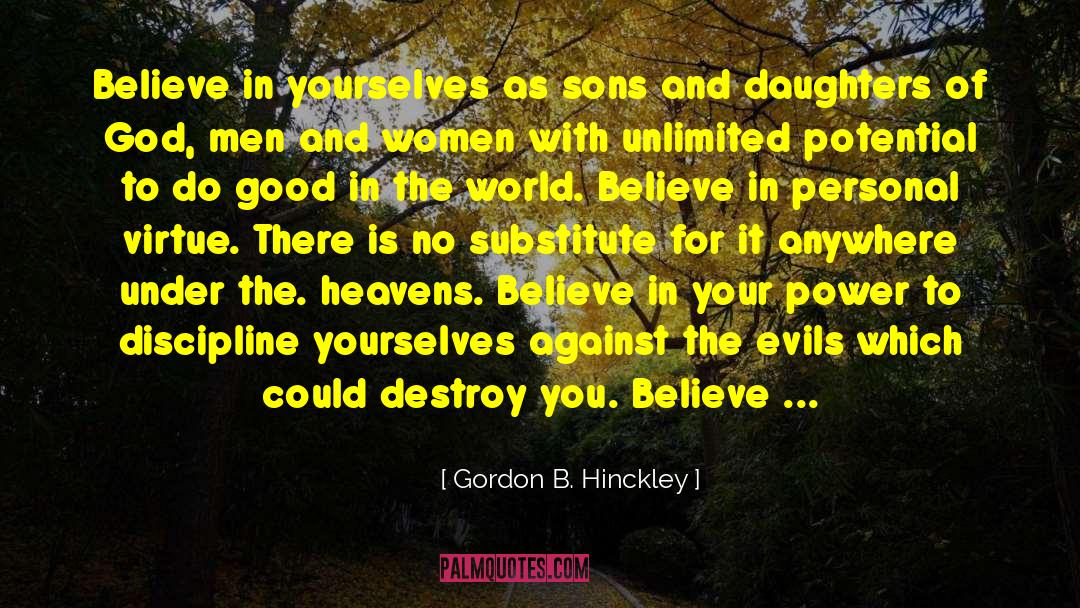 Good In The World quotes by Gordon B. Hinckley