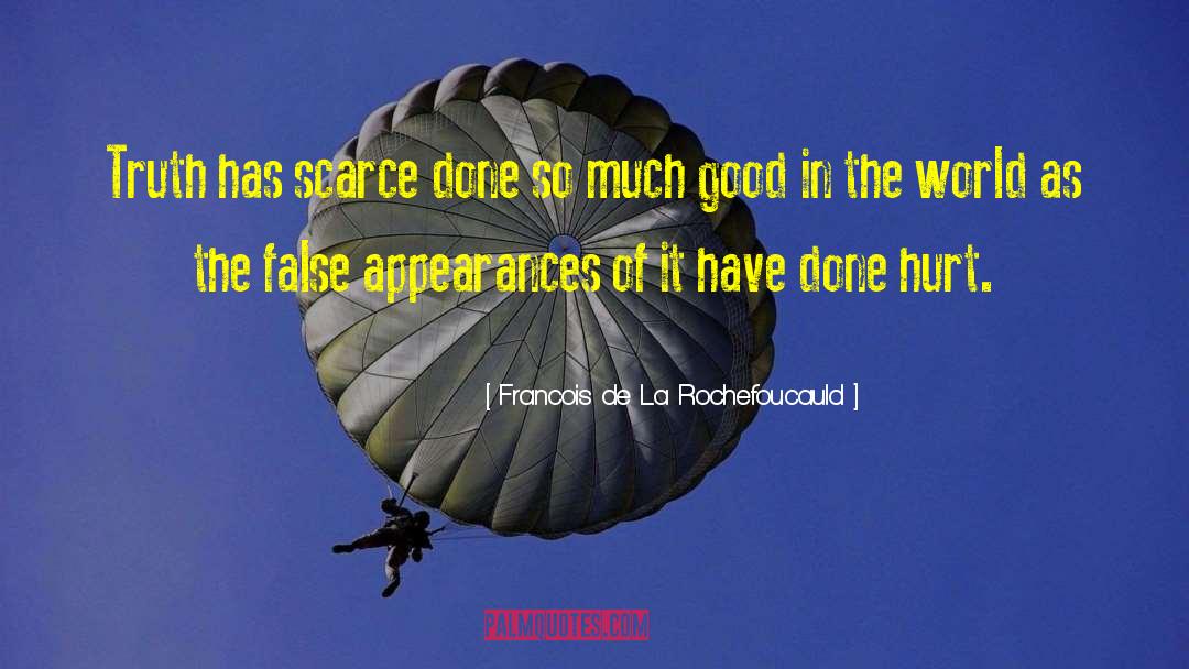 Good In The World quotes by Francois De La Rochefoucauld