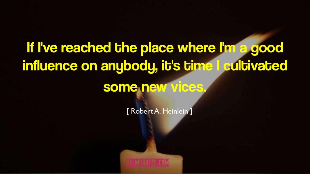 Good Influence quotes by Robert A. Heinlein