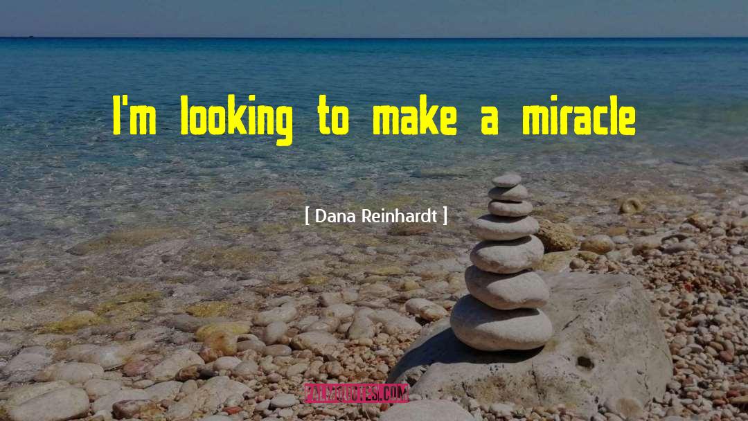 Good Inspirational quotes by Dana Reinhardt
