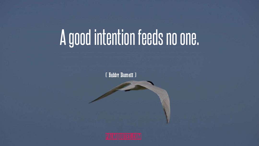 Good Intention quotes by Bobby Darnell